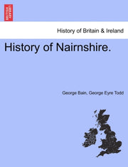 History Of Nairnshire. Second Edition By Bain, George