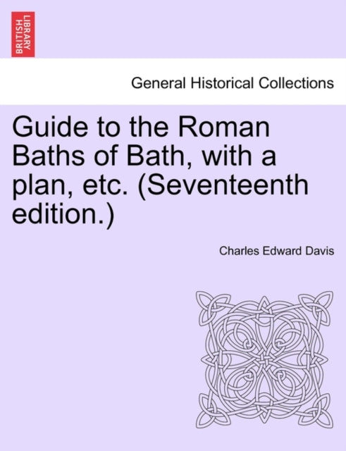 Guide To The Roman Baths Of Bath, With A