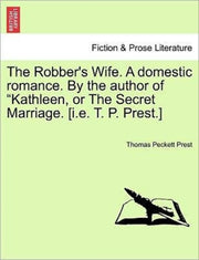 The Robber's Wife. A Domestic Romance. B By Prest, Thomas Pecket