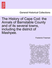 The History Of Cape Cod: The Annals Of B By Freeman, Frederick