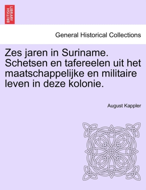 Zes Jaren In Suriname. Schetsen En Tafer