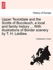 Upper Teviotdale And The Scotts Of Buccl By Oliver, J Rutherford
