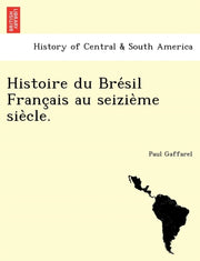 Histoire Du Bre Sil Franc Ais Au Seizie` By Gaffarel, Paul