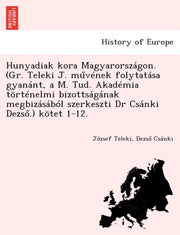 Hunyadiak Kora Magyarorsz Gon. (gr. Tele By Teleki, J Zsef