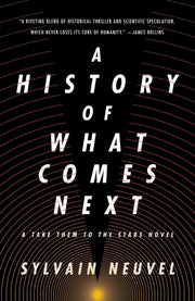 History Of What Comes Next By Sylvain Neuvel