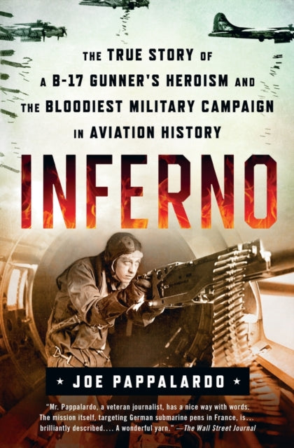Inferno True Story Of A B17 Gunners Hero By Joe Pappalardo