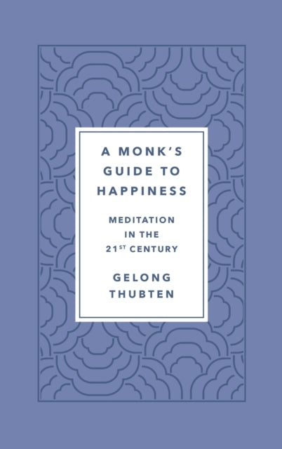 Monks Guide To Happiness By Gelong Thubten