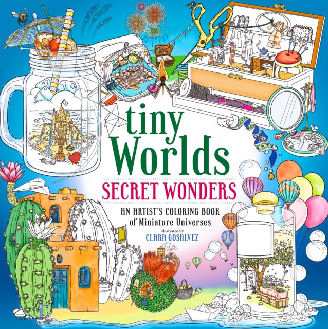 Tiny Worlds Secret Wonders By Clara Gosalvez