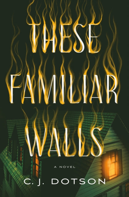 These Familiar Walls By Dotson C. J.