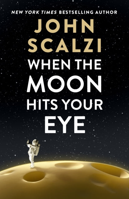 When The Moon Hits Your Eye By Scalzi, John