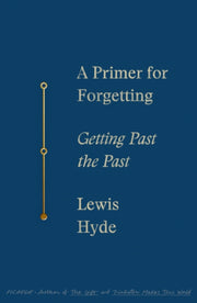 Primer For Forgetting By Lewis Hyde