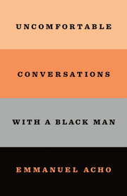 Uncomfortable Conversations W/ Black Man By Acho, Emmanuel