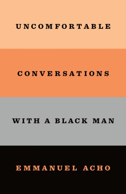 Uncomfortable Conversations W/ Black Man By Acho, Emmanuel