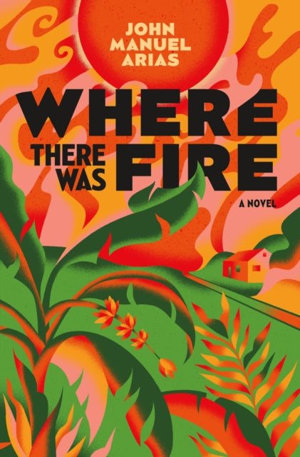 Where There Was Fire By John Manuel Arias
