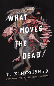 What Moves The Dead By T Kingfisher