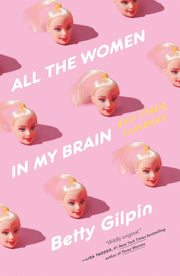 All The Women In My Brain By Betty Gilpin