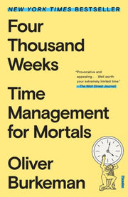 Four Thousand Weeks By Oliver Burkeman