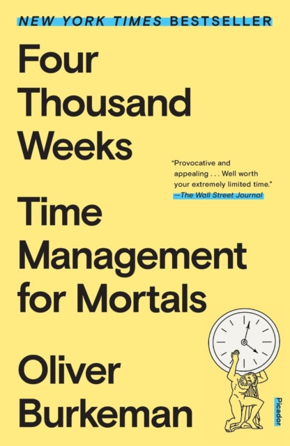 Four Thousand Weeks By Oliver Burkeman