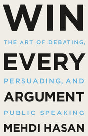 Win Every Argument By Mehdi Hasan
