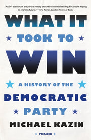 What It Took To Win By Michael Kazin