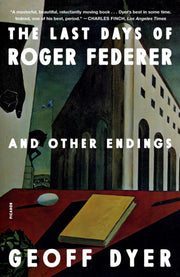 Last Days Of Roger Federer The By Geoff Dyer