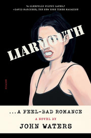 Liarmouth A Feelbad Romance By John Waters