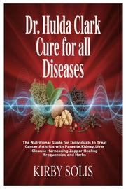 Dr. Hulda Clark Cure For All Diseases: T By Solis, Kirby