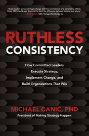 Ruthless Consistency How Committed Leade