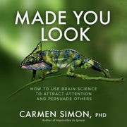 Made You Look How To Use Brain Science