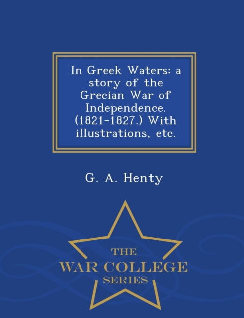 In Greek Waters: A Story Of The Grecian By Henty, G. A.