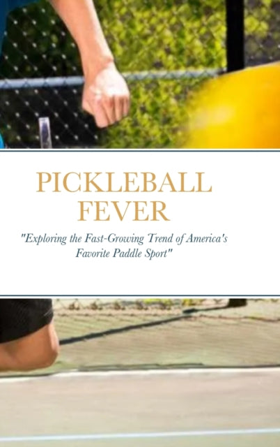 Pickleball Fever: "exploring The Fast-gr