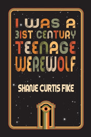 I Was A 31st Century Teenage Werewolf By Fike, Shane