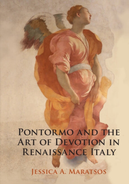 Pontormo & The Art Of Devotion In Rena By Maratsos, Jessica A.
