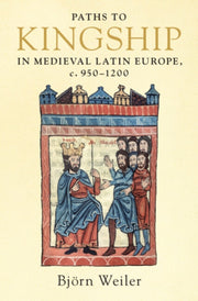 Paths To Kingship In Medieval Latin Euro By Weiler, Bj Rn