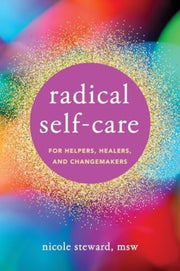 Radical Self Care For Helpers Healers &