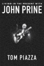 Living In The Present With John Prine By Piazza, Tom