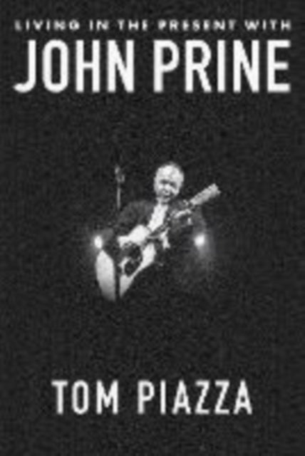 Living In The Present With John Prine By Piazza, Tom