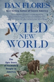 Wild New World 8211 The Epic Story O By Dan Flores