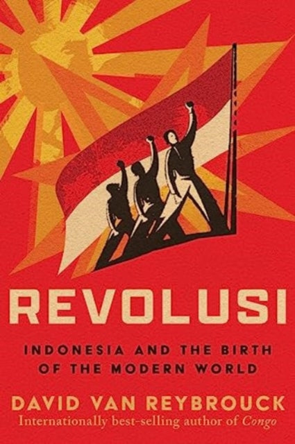 Revolusi Indonesia And The Birth Of The By Van Reybrouck, David