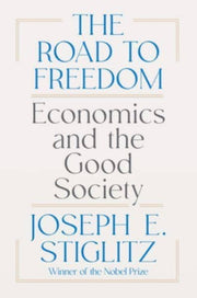 Road To Freedom Economics & Good Society By Stiglitz, Joseph E.