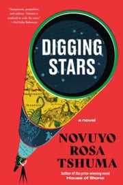 Digging Stars A Novel