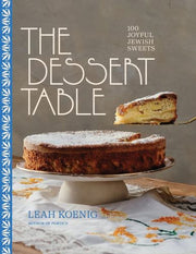 The Dessert Table 100 Joyful Jewish Swe By Leah Koenig