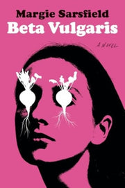 Beta Vulgaris A Novel By Margie Sarsfield