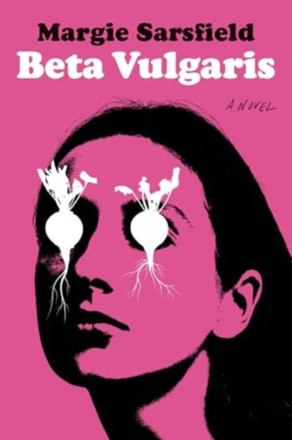 Beta Vulgaris A Novel By Margie Sarsfield