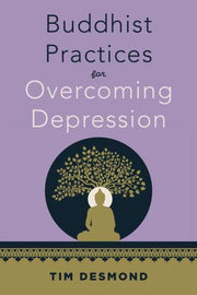 Buddhist Practices For Overcoming Depre By Tim Desmond