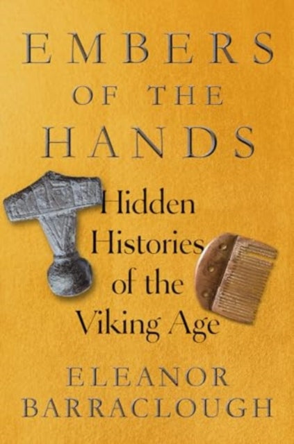 Embers Of The Hands Hidden Histories Of By Eleanor Barraclough