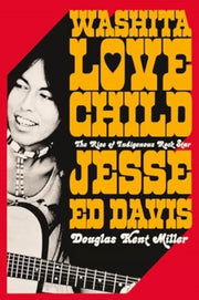 Washita Love Child The Rise Of Indigeno By Douglas K. Miller