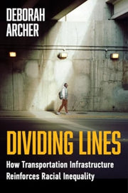 Dividing Lines How Transportation Infra By Archer, Deborah A.