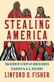 Stealing America The Hidden Story Of In By Linford D. Fisher