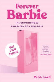 Forever Barbie The Unauthorized Biograp